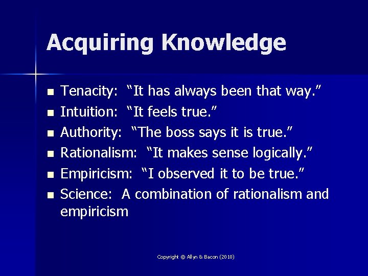 Acquiring Knowledge n n n Tenacity: “It has always been that way. ” Intuition: