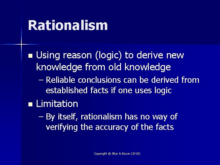Rationalism n Using reason (logic) to derive new knowledge from old knowledge – Reliable