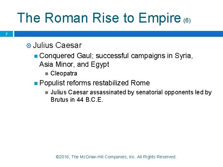 The Roman Rise to Empire (6) 7 Julius Caesar Conquered Gaul; successful campaigns in