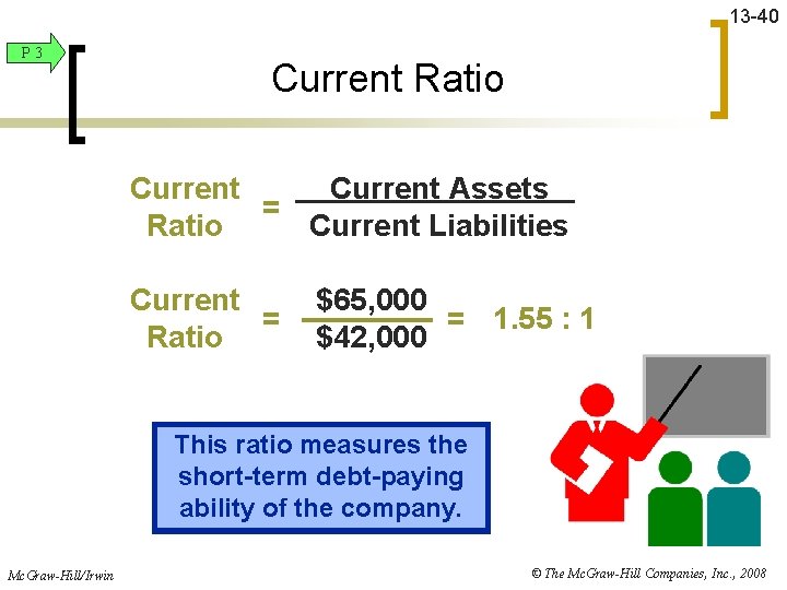 13 -40 P 3 Current Ratio Current Assets = Ratio Current Liabilities Current =