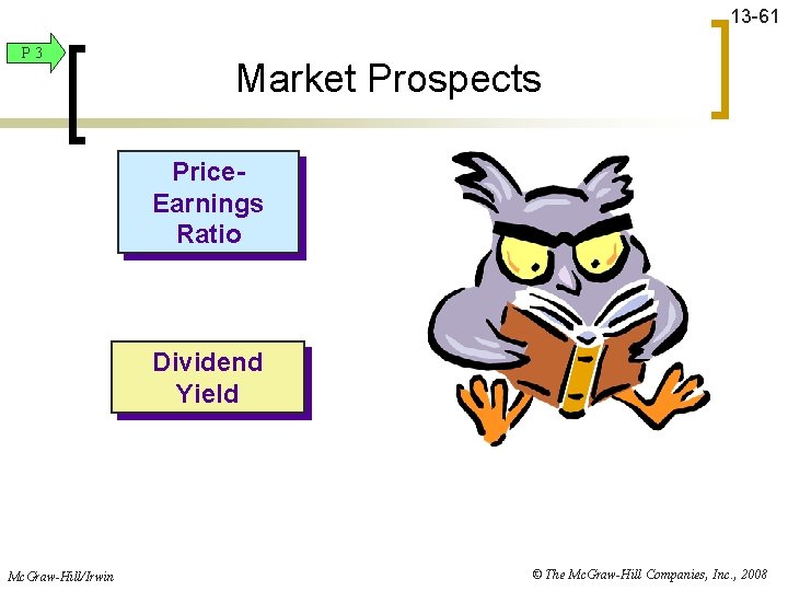 13 -61 P 3 Market Prospects Price. Earnings Ratio Dividend Yield Mc. Graw-Hill/Irwin ©