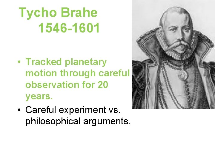 Tycho Brahe 1546 -1601 • Tracked planetary motion through careful observation for 20 years.