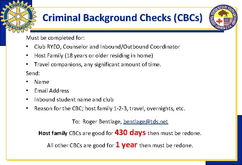 Criminal Background Checks (CBCs) Must be completed for: • Club RYEO, Counselor and Inbound/Outbound Criminal Background Checks (CBCs) Must be completed for: • Club RYEO, Counselor and Inbound/Outbound