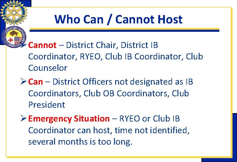 Who Can / Cannot Host Ø Cannot – District Chair, District IB Coordinator, RYEO, Who Can / Cannot Host Ø Cannot – District Chair, District IB Coordinator, RYEO,