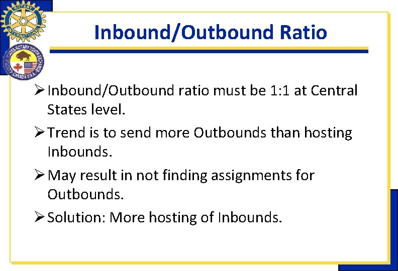 Inbound/Outbound Ratio Ø Inbound/Outbound ratio must be 1: 1 at Central States level. Ø Inbound/Outbound Ratio Ø Inbound/Outbound ratio must be 1: 1 at Central States level. Ø