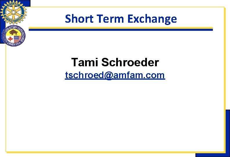 Short Term Exchange Tami Schroeder tschroed@amfam. com Short Term Exchange Tami Schroeder tschroed@amfam. com