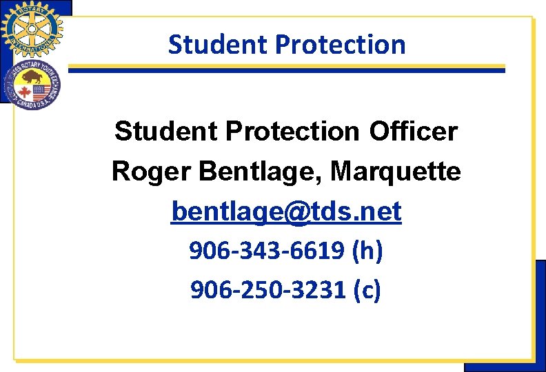 Student Protection Officer Roger Bentlage, Marquette bentlage@tds. net 906 -343 -6619 (h) 906 -250 Student Protection Officer Roger Bentlage, Marquette bentlage@tds. net 906 -343 -6619 (h) 906 -250