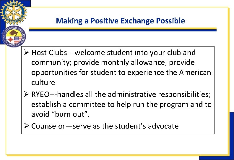 Making a Positive Exchange Possible Ø Host Clubs---welcome student into your club and community; Making a Positive Exchange Possible Ø Host Clubs---welcome student into your club and community;