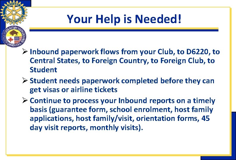 Your Help is Needed! Ø Inbound paperwork flows from your Club, to D 6220, Your Help is Needed! Ø Inbound paperwork flows from your Club, to D 6220,