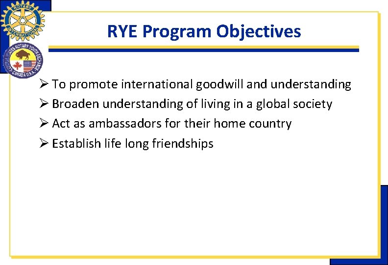 RYE Program Objectives Ø To promote international goodwill and understanding Ø Broaden understanding of RYE Program Objectives Ø To promote international goodwill and understanding Ø Broaden understanding of