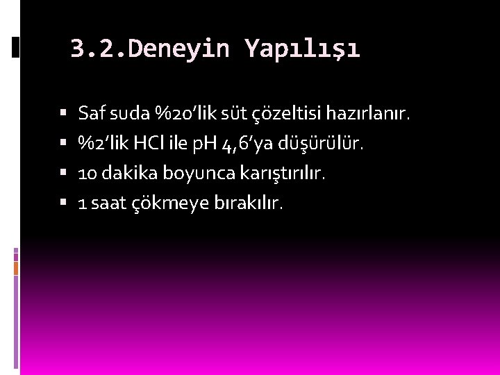 3. 2. Deneyin Yapılışı Saf suda %20’lik süt çözeltisi hazırlanır. %2’lik HCl ile p.