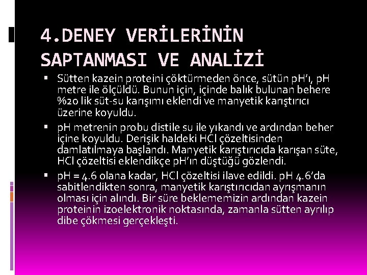 4. DENEY VERİLERİNİN SAPTANMASI VE ANALİZİ Sütten kazein proteini çöktürmeden önce, sütün p. H’ı,