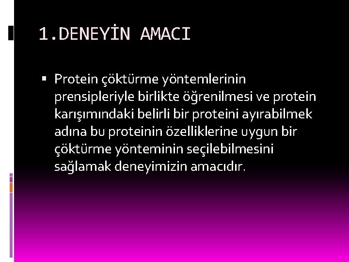 1. DENEYİN AMACI Protein çöktürme yöntemlerinin prensipleriyle birlikte öğrenilmesi ve protein karışımındaki belirli bir