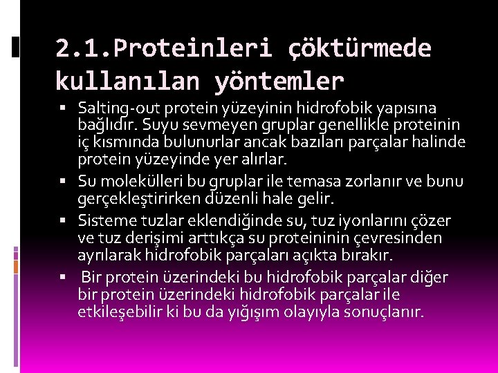 2. 1. Proteinleri çöktürmede kullanılan yöntemler Salting-out protein yüzeyinin hidrofobik yapısına bağlıdır. Suyu sevmeyen