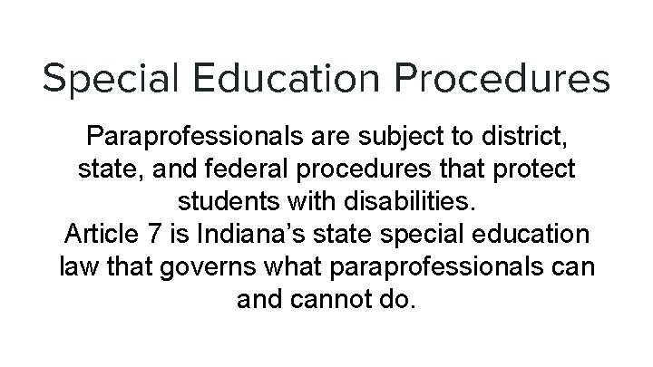 Special Education Procedures Paraprofessionals are subject to district, state, and federal procedures that protect
