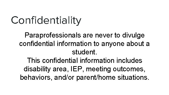 Confidentiality Paraprofessionals are never to divulge confidential information to anyone about a student. This