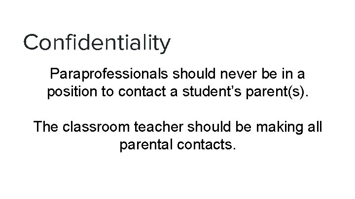 Confidentiality Paraprofessionals should never be in a position to contact a student’s parent(s). The