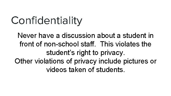 Confidentiality Never have a discussion about a student in front of non-school staff. This