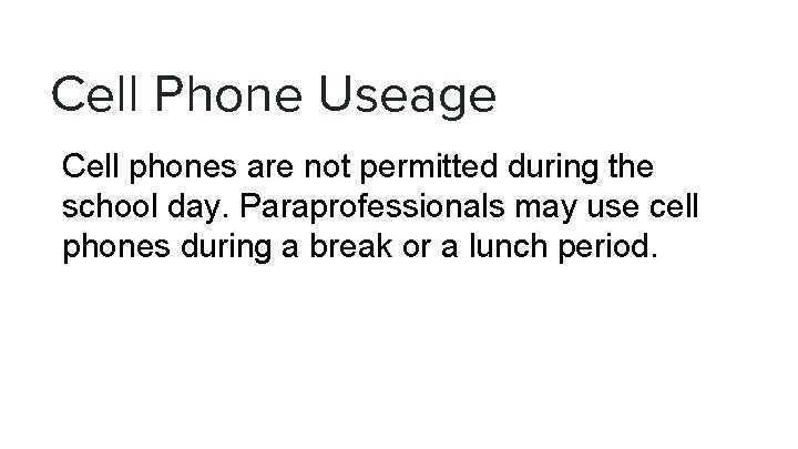 Cell Phone Useage Cell phones are not permitted during the school day. Paraprofessionals may