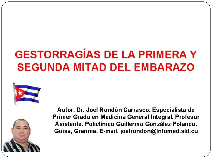 GESTORRAGÍAS DE LA PRIMERA Y SEGUNDA MITAD DEL EMBARAZO Autor. Dr. Joel Rondón Carrasco.