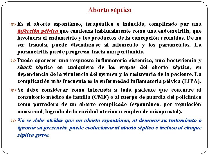Aborto séptico Es el aborto espontáneo, terapéutico o inducido, complicado por una infección pélvica