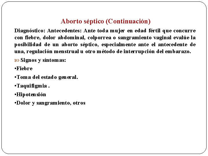Aborto séptico (Continuación) Diagnóstico: Antecedentes: Ante toda mujer en edad fértil que concurre con