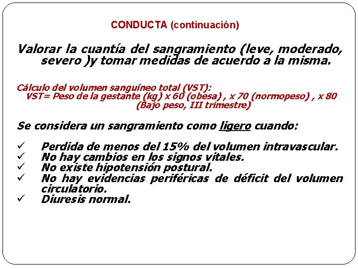 CONDUCTA (continuación) Valorar la cuantía del sangramiento (leve, moderado, severo )y tomar medidas de