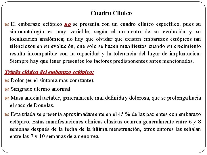 Cuadro Clínico El embarazo ectópico no se presenta con un cuadro clínico específico, pues