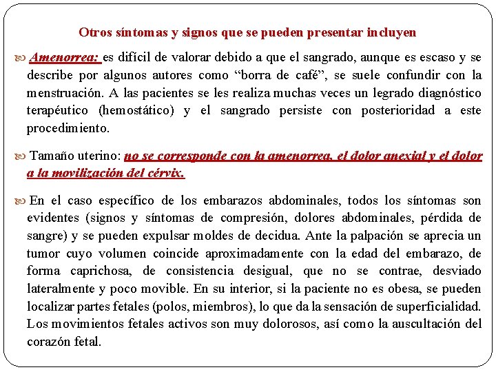 Otros síntomas y signos que se pueden presentar incluyen Amenorrea: es difícil de valorar