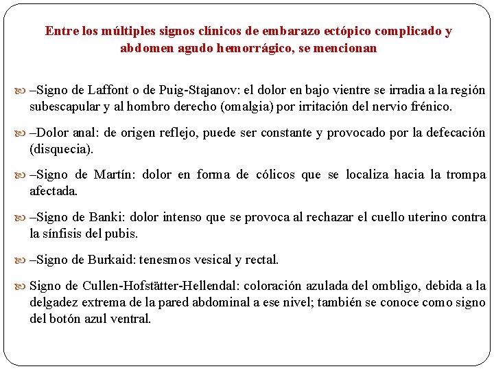 Entre los múltiples signos clínicos de embarazo ectópico complicado y abdomen agudo hemorrágico, se
