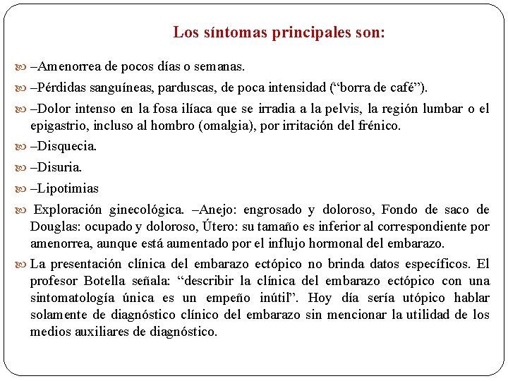 Los síntomas principales son: –Amenorrea de pocos días o semanas. –Pérdidas sanguíneas, parduscas, de