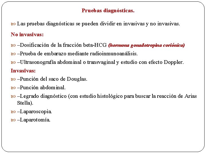 Pruebas diagnósticas. Las pruebas diagnósticas se pueden dividir en invasivas y no invasivas. No