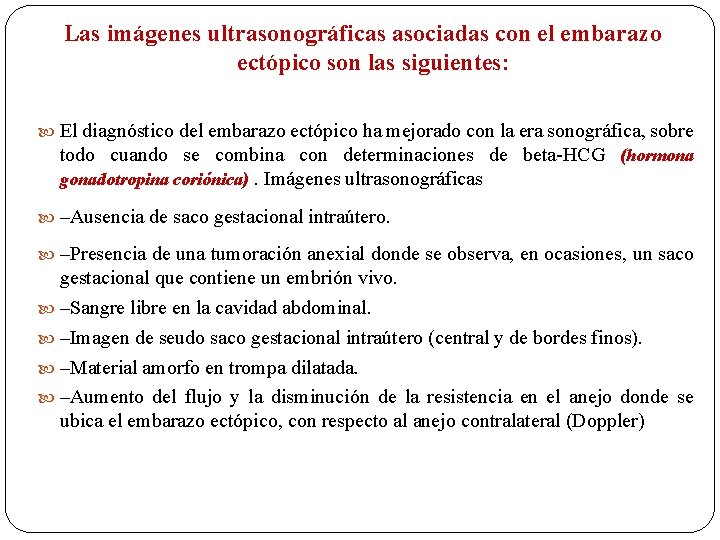 Las imágenes ultrasonográficas asociadas con el embarazo ectópico son las siguientes: El diagnóstico del