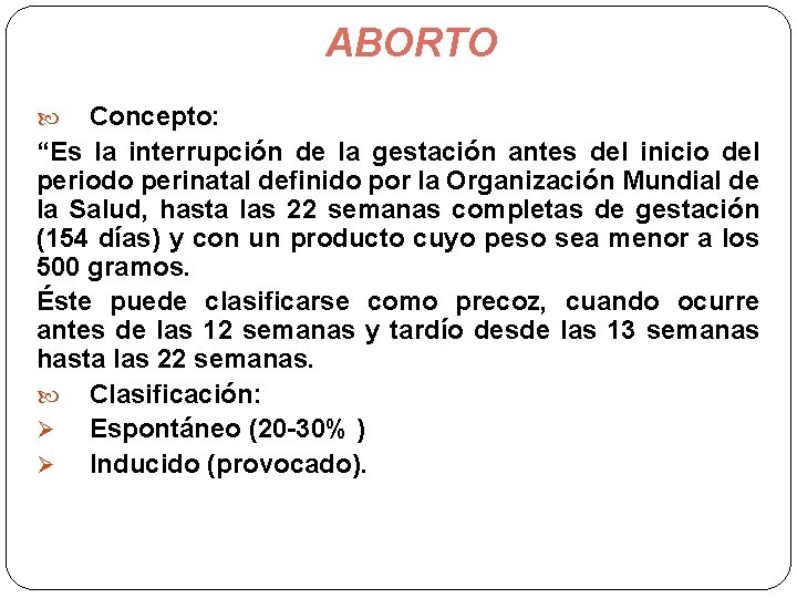 ABORTO Concepto: “Es la interrupción de la gestación antes del inicio del periodo perinatal