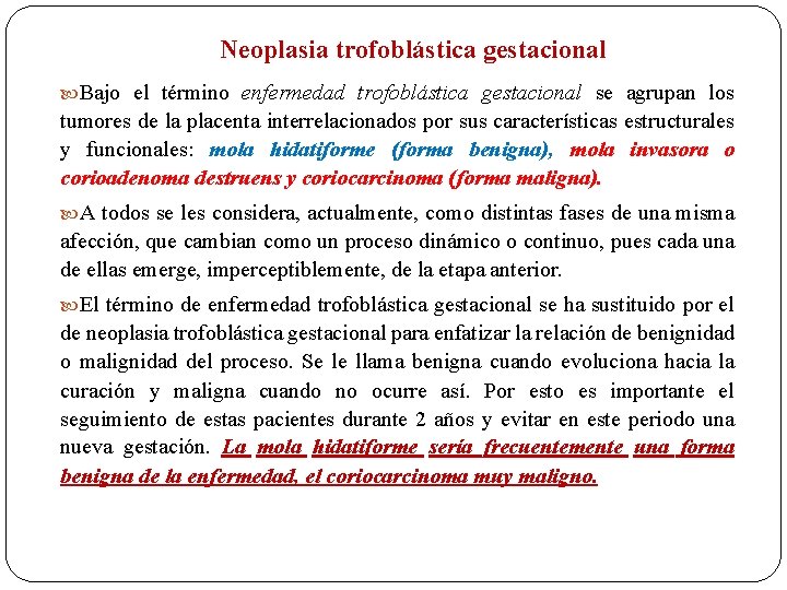 Neoplasia trofoblástica gestacional Bajo el término enfermedad trofoblástica gestacional se agrupan los tumores de