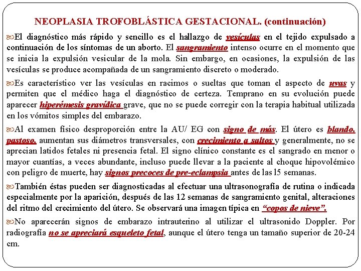 NEOPLASIA TROFOBLÁSTICA GESTACIONAL. (continuación) El diagnóstico más rápido y sencillo es el hallazgo de
