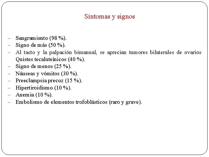 Síntomas y signos – – – – – Sangramiento (98 %). Signo de más