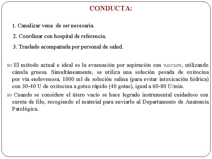 CONDUCTA: 1. Canalizar vena de ser necesaria. 2. Coordinar con hospital de referencia. 3.