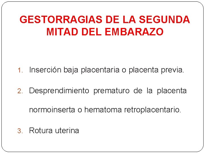 GESTORRAGIAS DE LA SEGUNDA MITAD DEL EMBARAZO 1. Inserción baja placentaria o placenta previa.