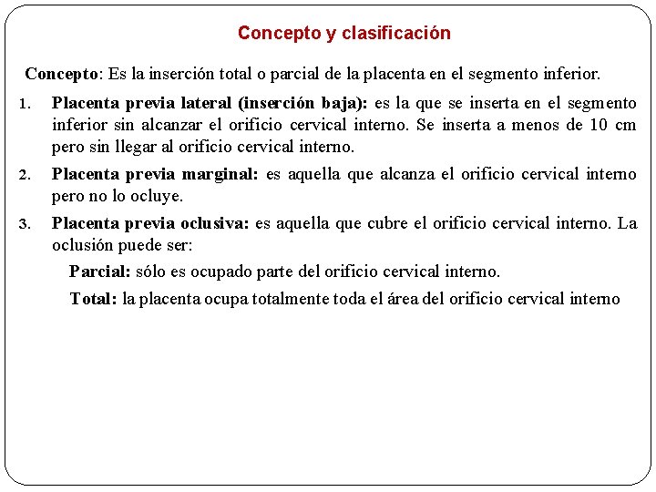Concepto y clasificación Concepto: Es la inserción total o parcial de la placenta en
