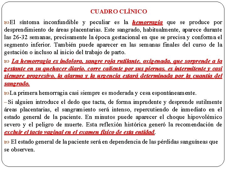CUADRO CLÍNICO El síntoma inconfundible y peculiar es la hemorragia que se produce por