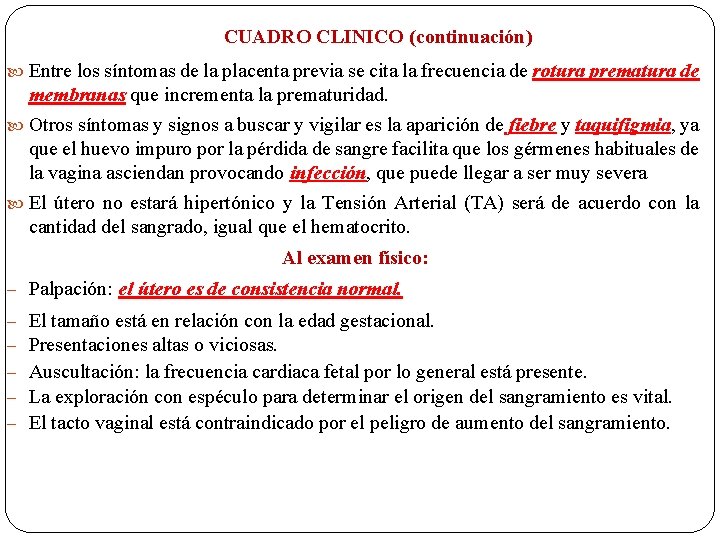 CUADRO CLINICO (continuación) Entre los síntomas de la placenta previa se cita la frecuencia