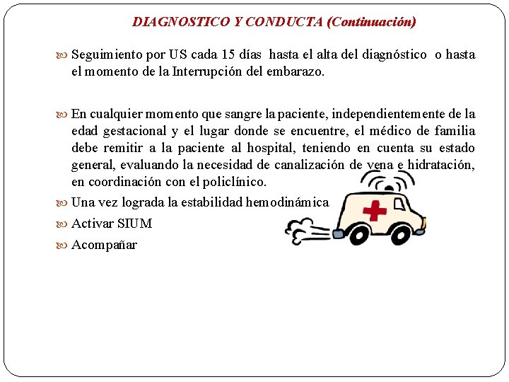 DIAGNOSTICO Y CONDUCTA (Continuación) Seguimiento por US cada 15 días hasta el alta del