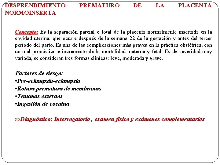 DESPRENDIMIENTO NORMOINSERTA PREMATURO DE LA PLACENTA Concepto: Es la separación parcial o total de