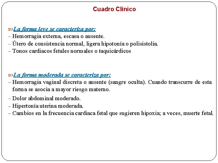Cuadro Clínico La forma leve se caracteriza por: – Hemorragia externa, escasa o ausente.