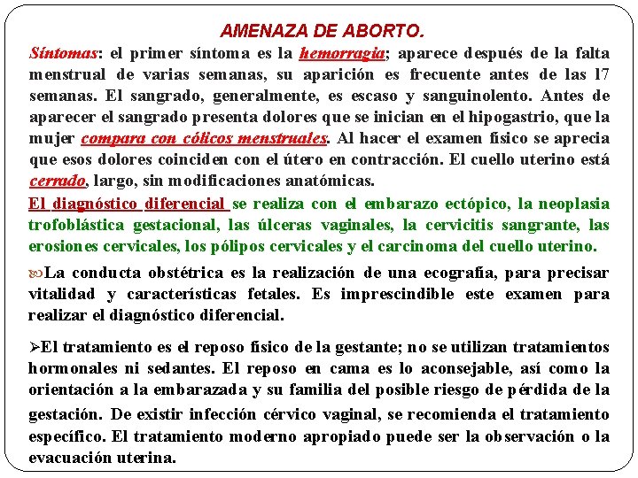AMENAZA DE ABORTO. Síntomas: el primer síntoma es la hemorragia; aparece después de la
