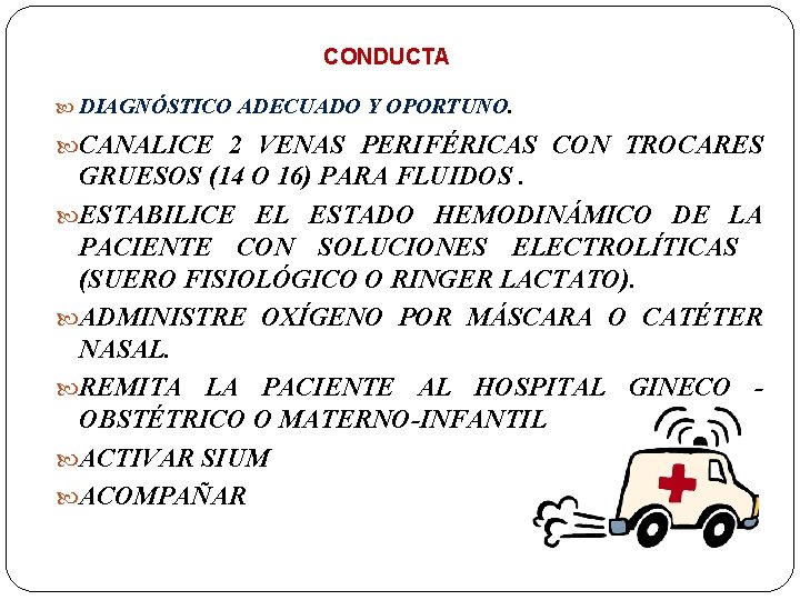 CONDUCTA DIAGNÓSTICO ADECUADO Y OPORTUNO . CANALICE 2 VENAS PERIFÉRICAS CON TROCARES GRUESOS (14