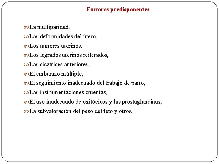 Factores predisponentes La multiparidad, Las deformidades del útero, Los tumores uterinos, Los legrados uterinos
