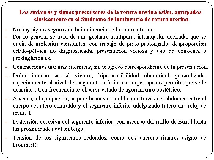 Los síntomas y signos precursores de la rotura uterina están, agrupados clásicamente en el