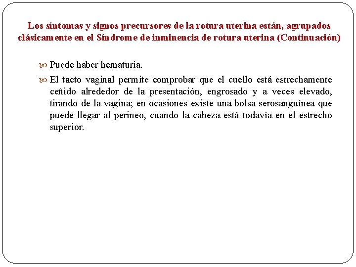 Los síntomas y signos precursores de la rotura uterina están, agrupados clásicamente en el